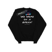 Friends Heren we were on a break tekst sweatshirt